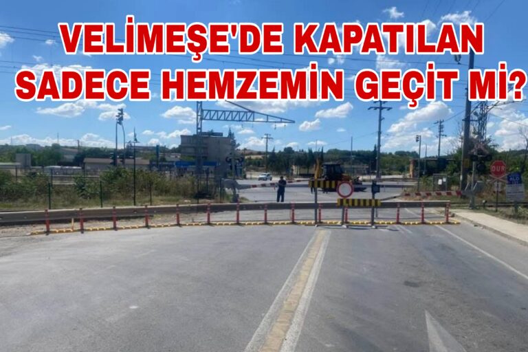 Velimeşe’de Kapatılan Sadece Hemzemin Geçit Mi?